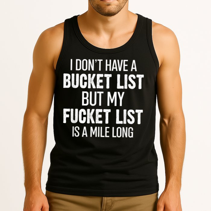 I Don’t Have A Bucket List But My Fucket List Is A Mile Long Funny Sarcasm Tank Top