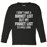 I Don’t Have A Bucket List But My Fucket List Is A Mile Long Funny Sarcasm Toddler Long Sleeve Shirt