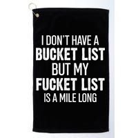 I Don’t Have A Bucket List But My Fucket List Is A Mile Long Funny Sarcasm Golf Towel