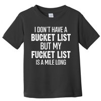 I Don’t Have A Bucket List But My Fucket List Is A Mile Long Funny Sarcasm Toddler T-Shirt