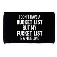 I Don’t Have A Bucket List But My Fucket List Is A Mile Long Funny Sarcasm Microfiber Hand Towel