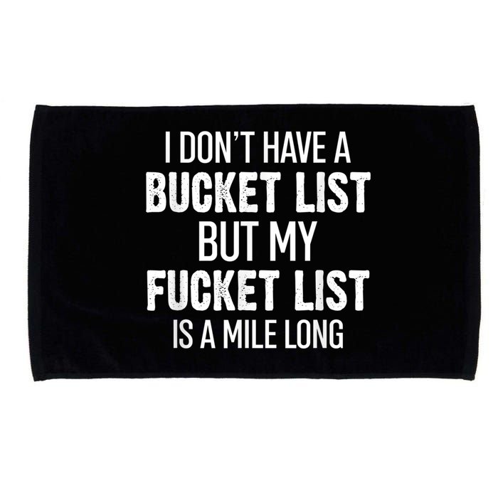 I Don’t Have A Bucket List But My Fucket List Is A Mile Long Funny Sarcasm Microfiber Hand Towel