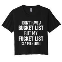 I Don’t Have A Bucket List But My Fucket List Is A Mile Long Funny Sarcasm Crop Top