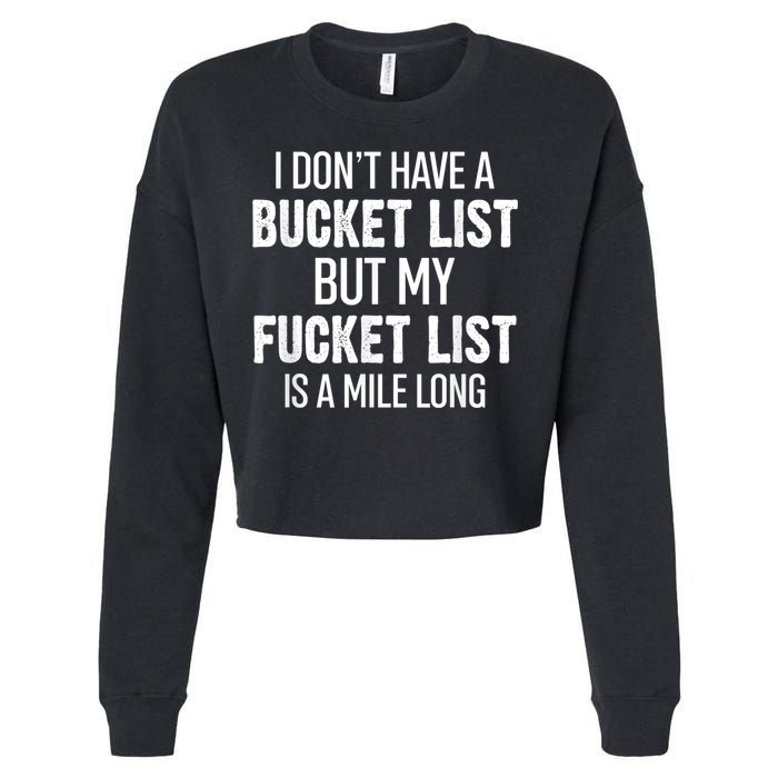 I Don’t Have A Bucket List But My Fucket List Is A Mile Long Funny Sarcasm Cropped Pullover Crew