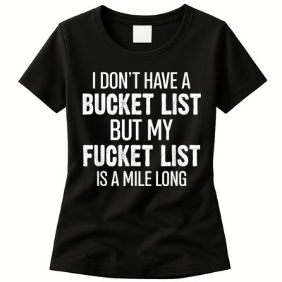 I Don’t Have A Bucket List But My Fucket List Is A Mile Long Funny Sarcasm Womens T-Shirt