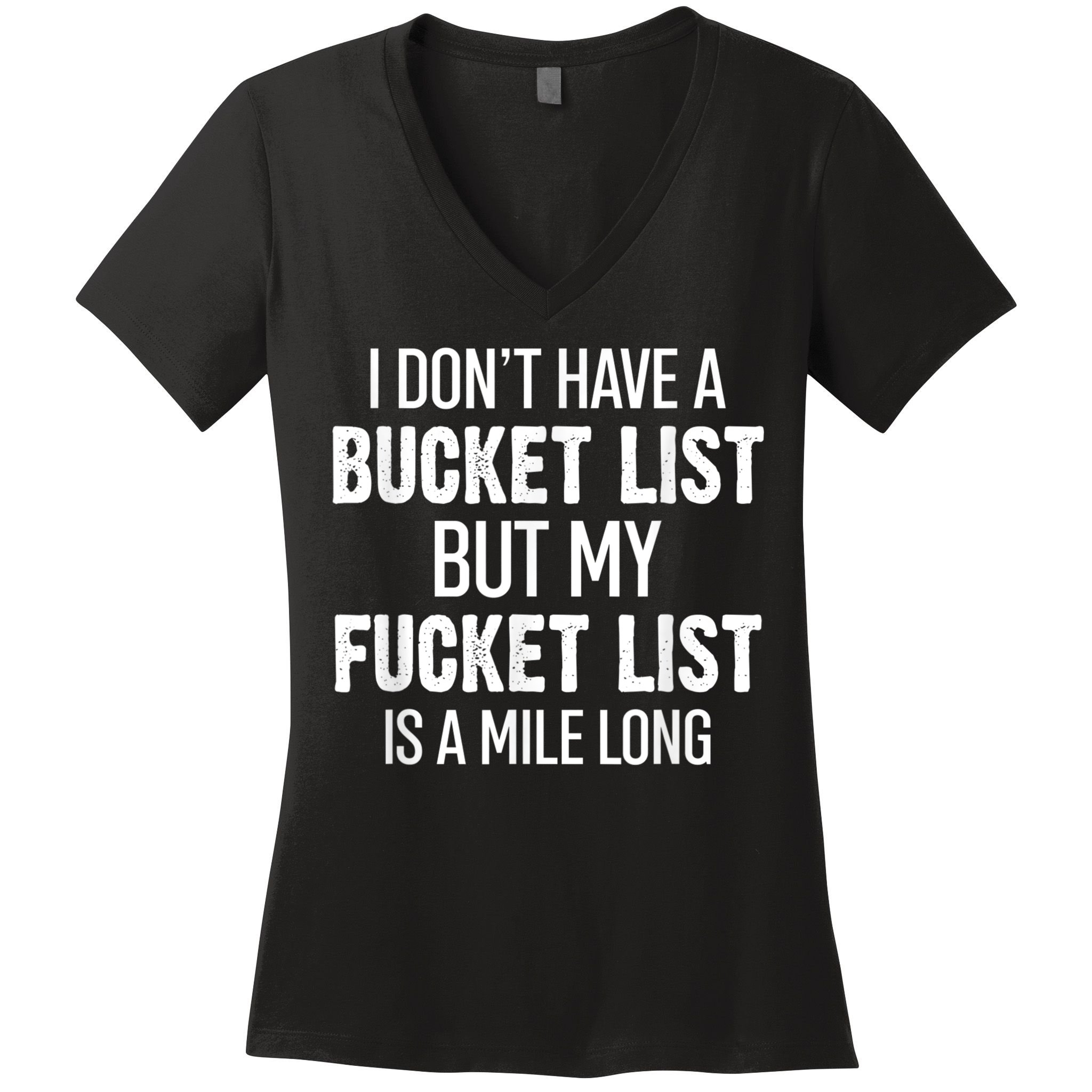 I Don’t Have A Bucket List But My Fucket List Is A Mile Long Funny Sarcasm Women's V-Neck T-Shirt
