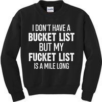 I Don’t Have A Bucket List But My Fucket List Is A Mile Long Funny Sarcasm Kids Sweatshirt