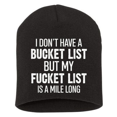 I Don’t Have A Bucket List But My Fucket List Is A Mile Long Funny Sarcasm Short Acrylic Beanie