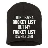 I Don’t Have A Bucket List But My Fucket List Is A Mile Long Funny Sarcasm Short Acrylic Beanie