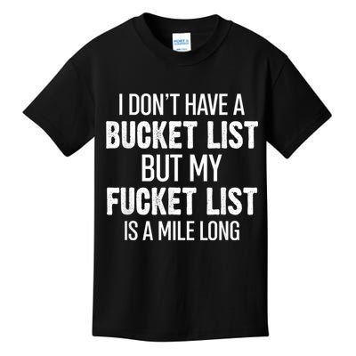 I Don’t Have A Bucket List But My Fucket List Is A Mile Long Funny Sarcasm Kids T-Shirt