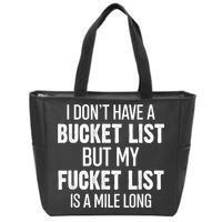 I Don’t Have A Bucket List But My Fucket List Is A Mile Long Funny Sarcasm Zip Tote Bag