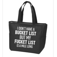I Don’t Have A Bucket List But My Fucket List Is A Mile Long Funny Sarcasm Zip Tote Bag