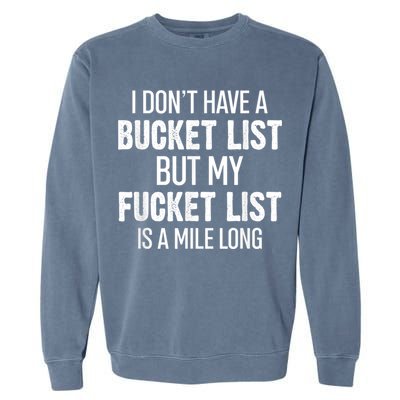 I Don’t Have A Bucket List But My Fucket List Is A Mile Long Funny Sarcasm Garment-Dyed Sweatshirt