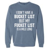 I Don’t Have A Bucket List But My Fucket List Is A Mile Long Funny Sarcasm Garment-Dyed Sweatshirt