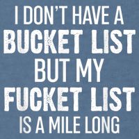 I Don’t Have A Bucket List But My Fucket List Is A Mile Long Funny Sarcasm Garment-Dyed Sweatshirt