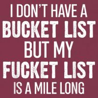 I Don’t Have A Bucket List But My Fucket List Is A Mile Long Funny Sarcasm 16oz Travel Tumbler
