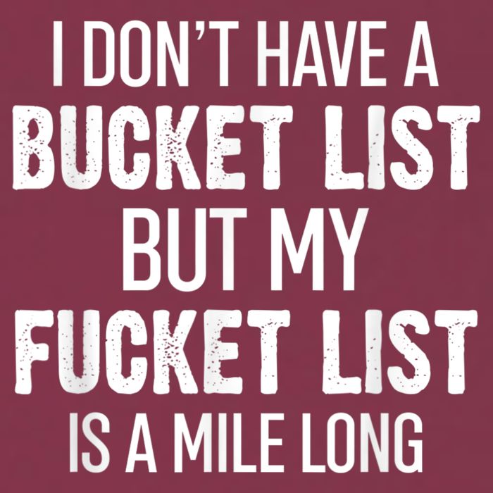 I Don’t Have A Bucket List But My Fucket List Is A Mile Long Funny Sarcasm 16oz Travel Tumbler
