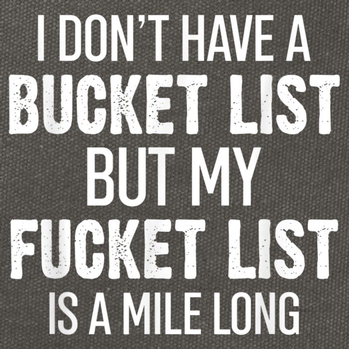 I Don’t Have A Bucket List But My Fucket List Is A Mile Long Funny Sarcasm Cotton Canvas Backpack