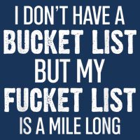 I Don’t Have A Bucket List But My Fucket List Is A Mile Long Funny Sarcasm Infant Baby Jersey Bodysuit