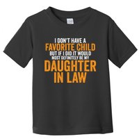 I DON'T HAVE A FAVORITE CHILD BUT IF I DID IT WOULD MOST DEFINITELY BE MY DAUGHT Toddler T-Shirt