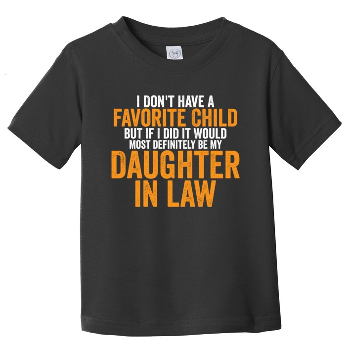 I DON'T HAVE A FAVORITE CHILD BUT IF I DID IT WOULD MOST DEFINITELY BE MY DAUGHT Toddler T-Shirt