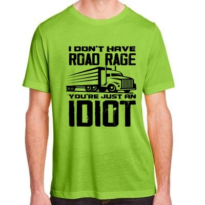 I Don't Have Road Rage You're Just An Idiot Great Gift Funny Trucker Gift Adult ChromaSoft Performance T-Shirt