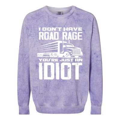 I Don't Have Road Rage You're Just An Idiot Great Gift Funny Trucker Gift Colorblast Crewneck Sweatshirt