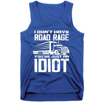 I Don't Have Road Rage You're Just An Idiot Great Gift Funny Trucker Gift Tank Top