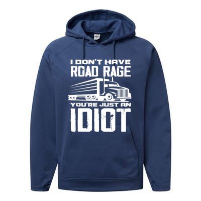 I Don't Have Road Rage You're Just An Idiot Great Gift Funny Trucker Gift Performance Fleece Hoodie