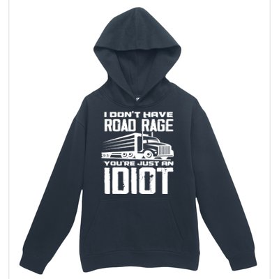 I Don't Have Road Rage You're Just An Idiot Great Gift Funny Trucker Gift Urban Pullover Hoodie