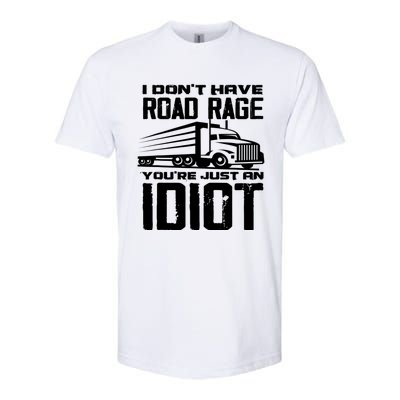 I Don't Have Road Rage You're Just An Idiot Great Gift Funny Trucker Gift Softstyle CVC T-Shirt