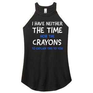 I Don't Have The Time Or The Crayons Funny Sarcasm Quote Women’s Perfect Tri Rocker Tank