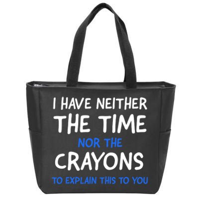 I Don't Have The Time Or The Crayons Funny Sarcasm Quote Zip Tote Bag