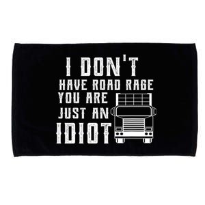 I Don't Have Road Rage You're Just An Idiot Funny Trucker Gift Microfiber Hand Towel