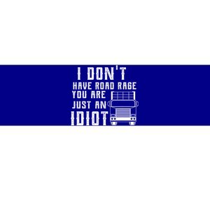 I Don't Have Road Rage You're Just An Idiot Funny Trucker Gift Bumper Sticker