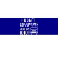 I Don't Have Road Rage You're Just An Idiot Funny Trucker Gift Bumper Sticker