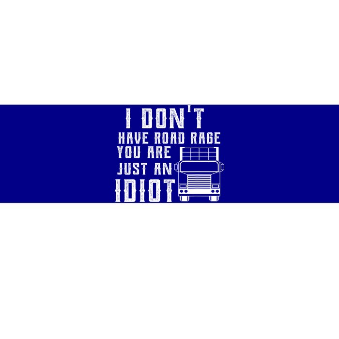 I Don't Have Road Rage You're Just An Idiot Funny Trucker Gift Bumper Sticker