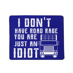 I Don't Have Road Rage You're Just An Idiot Funny Trucker Gift Mousepad