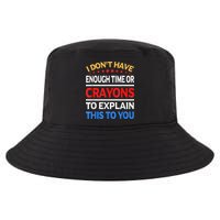 I Don't Have Enough Time Or Crayons To Explain This To You Cool Comfort Performance Bucket Hat