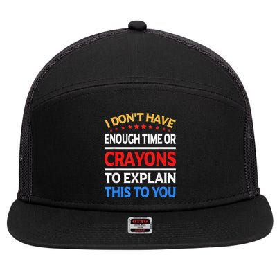 I Don't Have Enough Time Or Crayons To Explain This To You 7 Panel Mesh Trucker Snapback Hat