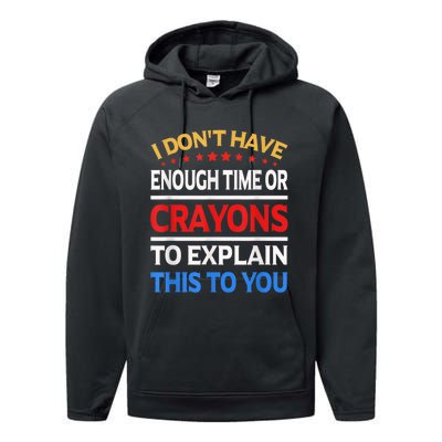 I Don't Have Enough Time Or Crayons To Explain This To You Performance Fleece Hoodie