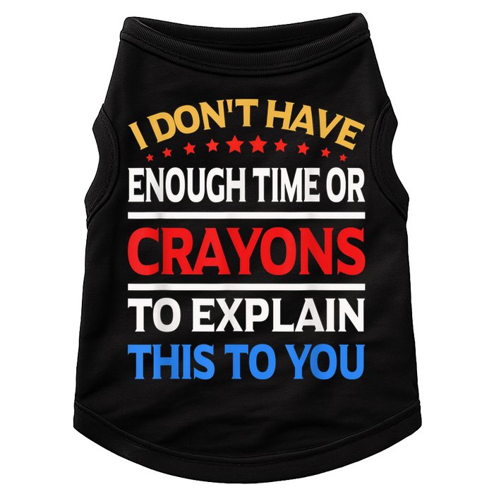 I Don't Have Enough Time Or Crayons To Explain This To You Doggie Tank