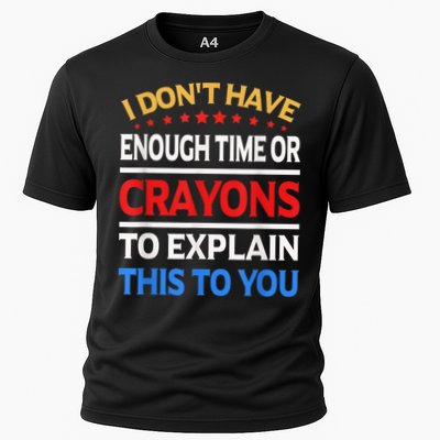 I Don't Have Enough Time Or Crayons To Explain This To You Performance Shirt