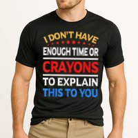 I Don't Have Enough Time Or Crayons To Explain This To You Performance Shirt