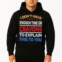 I Don't Have Enough Time Or Crayons To Explain This To You Hoodie