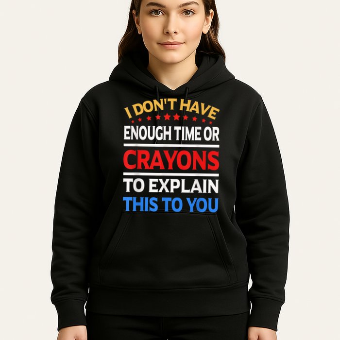 I Don't Have Enough Time Or Crayons To Explain This To You Hoodie