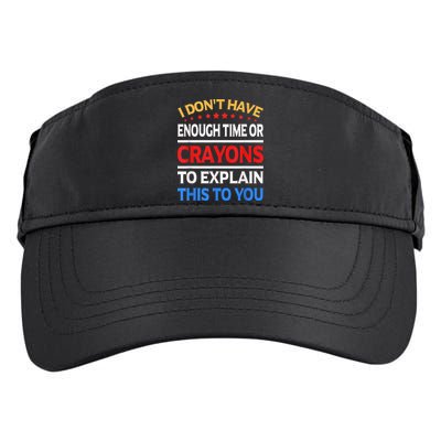 I Don't Have Enough Time Or Crayons To Explain This To You Adult Drive Performance Visor
