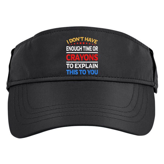 I Don't Have Enough Time Or Crayons To Explain This To You Adult Drive Performance Visor