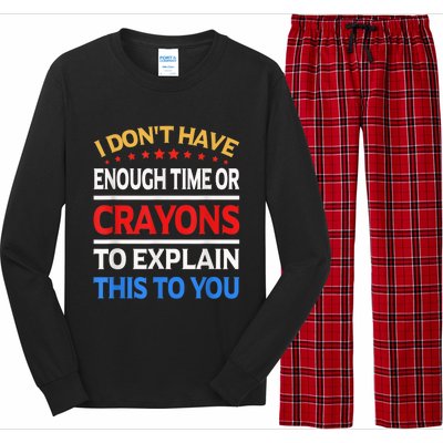 I Don't Have Enough Time Or Crayons To Explain This To You Long Sleeve Pajama Set