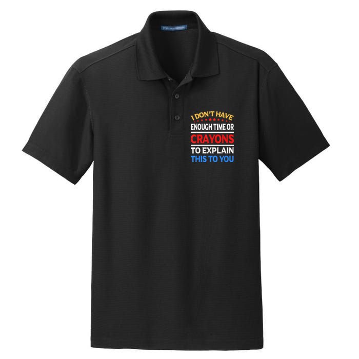 I Don't Have Enough Time Or Crayons To Explain This To You Dry Zone Grid Polo
